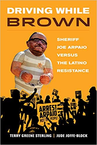 Driving While Brown: Sheriff Joe Arpaio versus the Latino Resistance, Terry Greene Sterling, Jude Joffe-Block, Wade's World